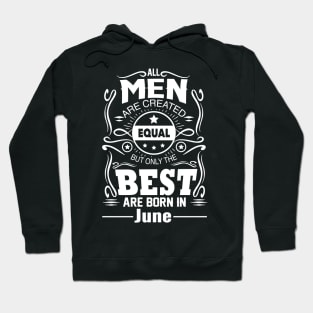 All Men Are Created Equal The Best Are Born In June Hoodie